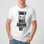 Vampire Weekend Only Brat Was Above Us Shirt