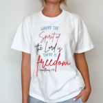 Where The Spirit Of The Lord Is There Freedom Shirt