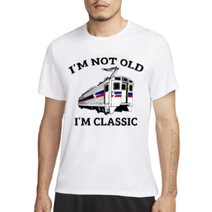 Septa I Am Not Old I Am Classic Shirt