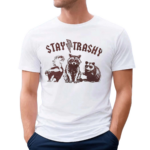 Raccoon Stay Trashy Shirt