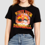 Who’s Your Dadderall Shirt