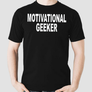 Motivational Geeker Shirt