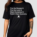 Fire The Bosses Free The Land Elect Ourselves And Build A New Company Shirt