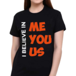 I Believe In Me You Us Shirt