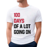 100 Days Of A Lot Going On Shirt