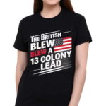 The British Blew A 13 Colony Lead Flag Us July 4 2024 Shirt