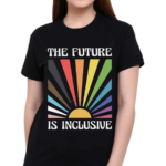 The Future Is Inclusive Shirt