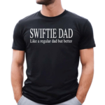 Swift Alert Swiftie Dad Like A Regular Dad But Better Shirt