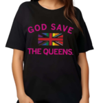 Best God Save The Queens Shirt