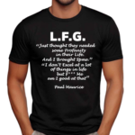 L F G Just Thought They Needed Some Profanity In Their Life Shirt