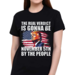 The Real Verdict Is Gonna Be November 5Th By The People Shirt