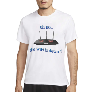 Oh No The Wifi Is Down Shirt