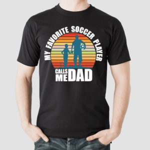 My Favorite Soccer Player Calls Me Dad Fathers Day Vintage Shirt