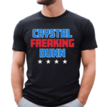 Crystal Freaking Dunn Shirt