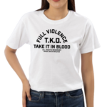 Fullviolence Store Full Violence TKO Take It In Blood Shirt