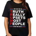 Truth Really Upsets Most People 2024 Shirt