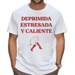 Deprimida Estresada Y Caliente Shirt