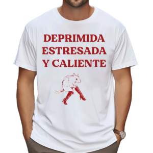 Deprimida Estresada Y Caliente Shirt