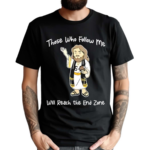 Jesus Those Who Follow Me Will Reach The End Zone Shirt