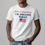 Sorry Communists Im Grilling Today America Flag Shirt