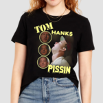 Tom Hanks Pissin Shirt