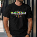 Pride Month You Are Safe With Me LGBT Shirt