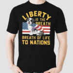 Dog Liberty Is The Breath Of Life To Nations Independence Day Shirt