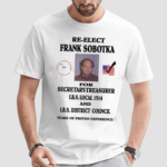 Re Elect Frank Sobotka For SecretaryTreasurer Shirt