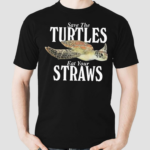 Save The Turtles Eat Your Straws Shirt