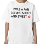 I Was A Fan Before Short And Sweet Shirt