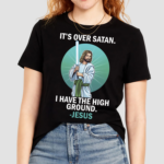 Jesus Saber Light Its Over Satan I Have The High Ground Shirt