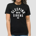 Sleeping With Sirens Funny Shirt