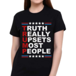 Truth Really Upsets Most People 2024 Shirt