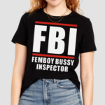 FBI Femboy Bussy Inspector Shirt