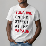 Sunshine On The Street At The Parade Shirt