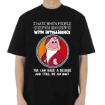 Grumpy I Hate When People Confuse Education With Intelligence You Can Have A Degree And Still Be An Idiot Shirt