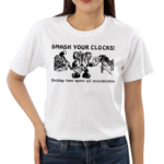 Recovered File Smash Your Clocks Ending Time Opens All Possibilities Shirt