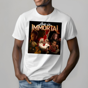 Love Is Immortal Shirt