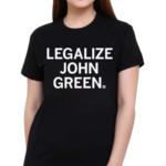 Legalize John Green Shirt