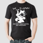 Take Care Of Yourself And Everything Else Will Fall Into Place Shirt