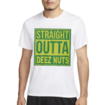 Straight Outta Deez Nuts Shirt