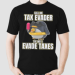 Call Me Tax Evader The Way I Evade Taxes Shirt