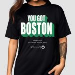 You Got Boston Finals 2024 Td Garden Boston Mass Funny Shirt