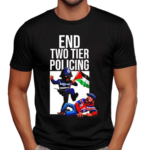 End Two Tier Policing Shirt