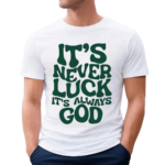 Jacque Aye Wearing It’s Never Luck It’s Always God Shirt