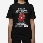 Chicken If Mama Ain’t Happy Ain’t Nobody Happy If Grandma Ain’t Happy Run Shirt