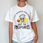 Skull Chef I Just Baked You Some Shut The Focuscakes Shirt