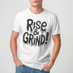 Rise and Grind Shirt