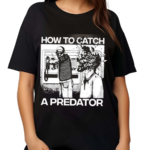 How To Catch A Predator 2024 Shirt