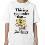 This Is A Reminder That You Matter Shirt